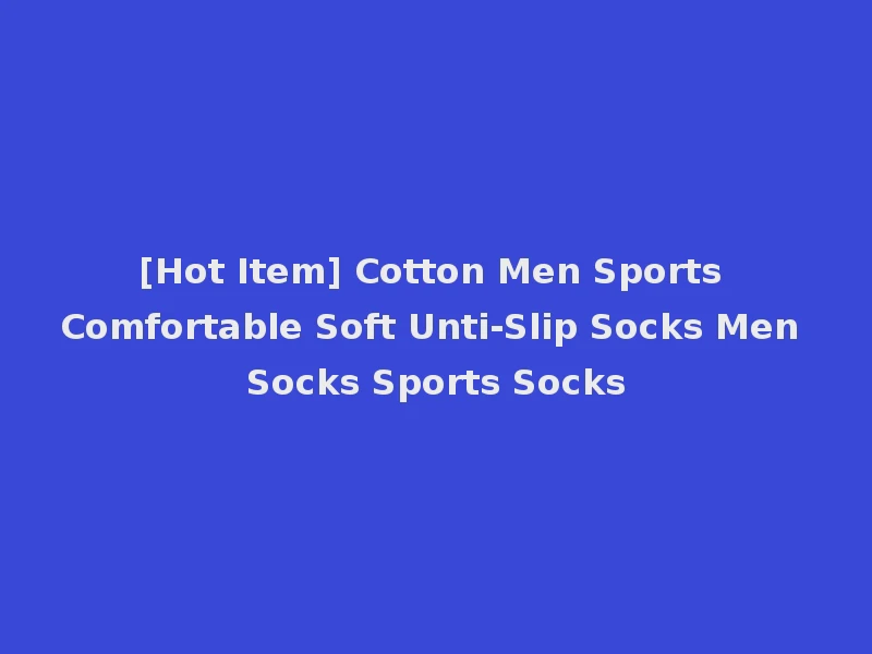 [Hot Item] Cotton Men Sports Comfortable Soft Unti-Slip Socks Men Socks Sports Socks