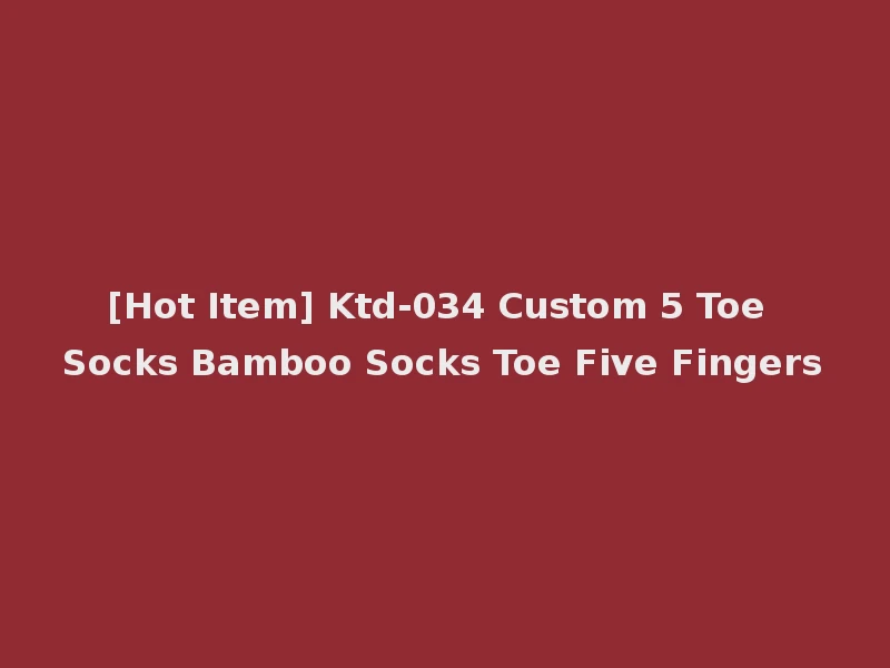 [Hot Item] Ktd-034 Custom 5 Toe Socks Bamboo Socks Toe Five Fingers