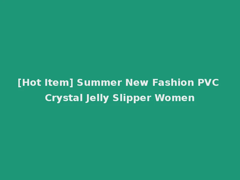 [Hot Item] Summer New Fashion PVC Crystal Jelly Slipper Women