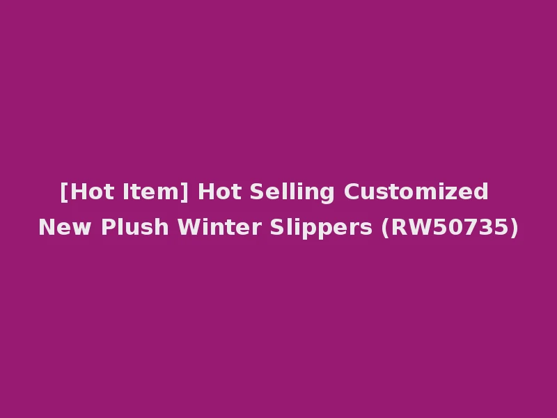 [Hot Item] Hot Selling Customized New Plush Winter Slippers (RW50735)