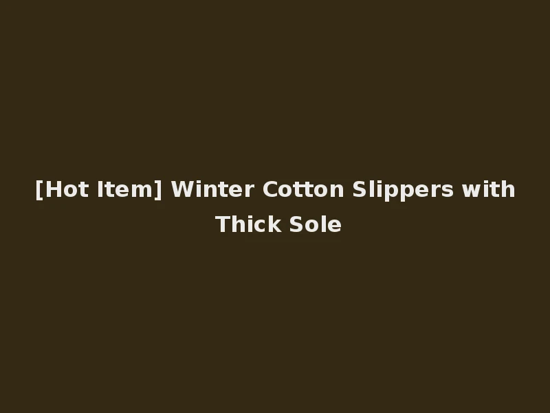 [Hot Item] Winter Cotton Slippers with Thick Sole