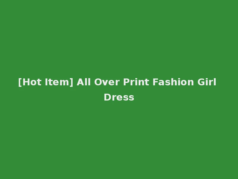 [Hot Item] All Over Print Fashion Girl Dress