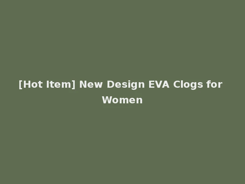 [Hot Item] New Design EVA Clogs for Women