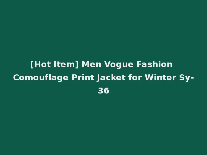 [Hot Item] Men Vogue Fashion Comouflage Print Jacket for Winter Sy-36