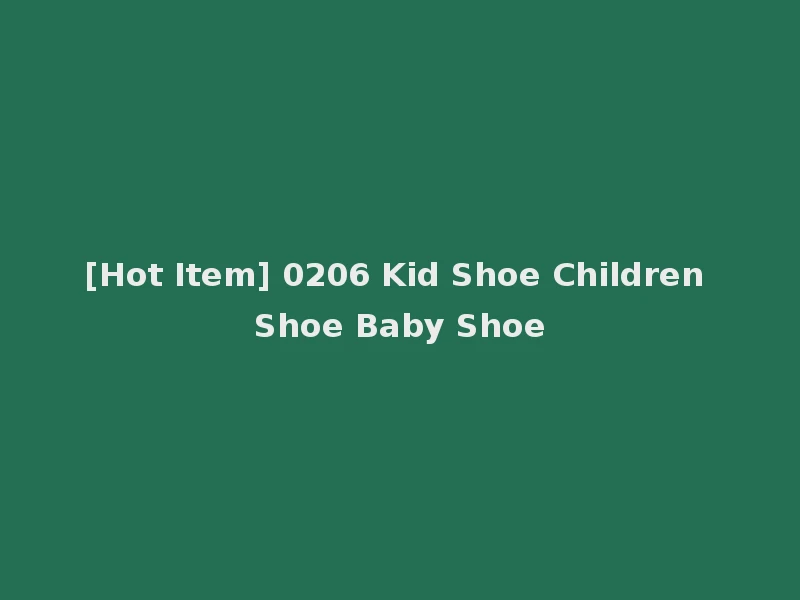 [Hot Item] 0206 Kid Shoe Children Shoe Baby Shoe