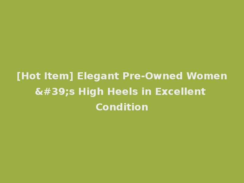 [Hot Item] Elegant Pre-Owned Women's High Heels in Excellent Condition