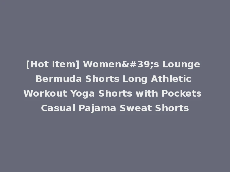 [Hot Item] Women's Lounge Bermuda Shorts Long Athletic Workout Yoga Shorts with Pockets Casual Pajama Sweat Shorts
