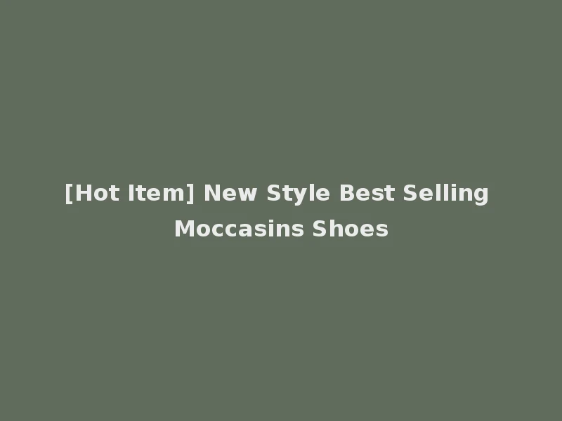 [Hot Item] New Style Best Selling Moccasins Shoes
