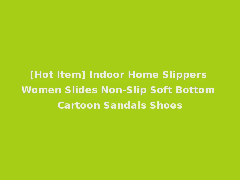 [Hot Item] Indoor Home Slippers Women Slides Non-Slip Soft Bottom Cartoon Sandals Shoes