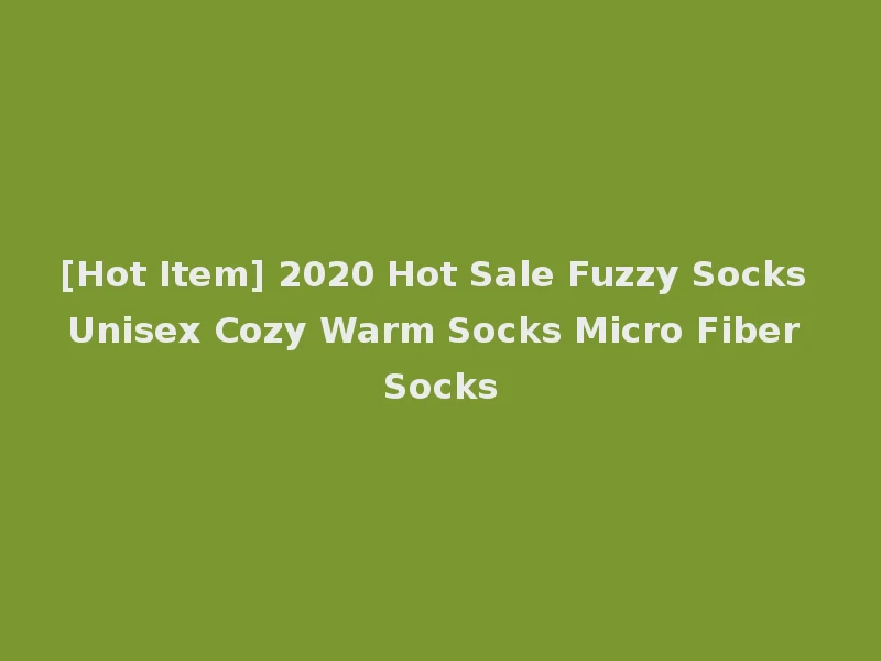 [Hot Item] 2020 Hot Sale Fuzzy Socks Unisex Cozy Warm Socks Micro Fiber Socks