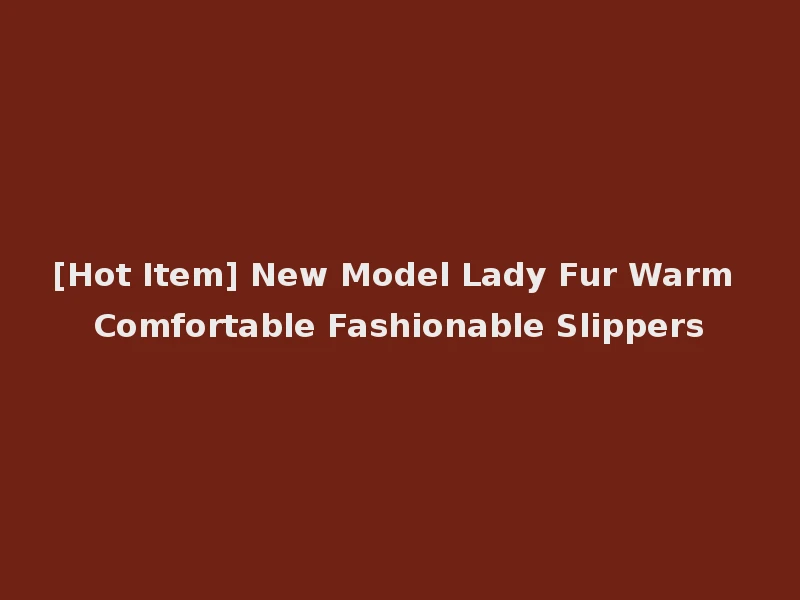 [Hot Item] New Model Lady Fur Warm Comfortable Fashionable Slippers