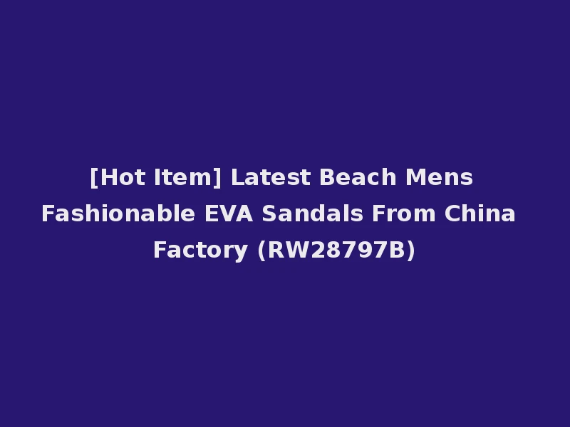 [Hot Item] Latest Beach Mens Fashionable EVA Sandals From China Factory (RW28797B)