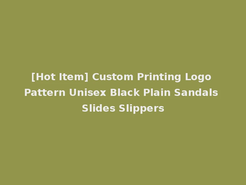 [Hot Item] Custom Printing Logo Pattern Unisex Black Plain Sandals Slides Slippers