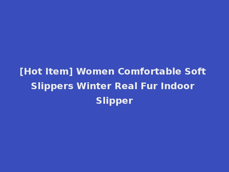 [Hot Item] Women Comfortable Soft Slippers Winter Real Fur Indoor Slipper