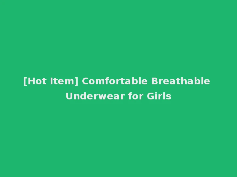 [Hot Item] Comfortable Breathable Underwear for Girls