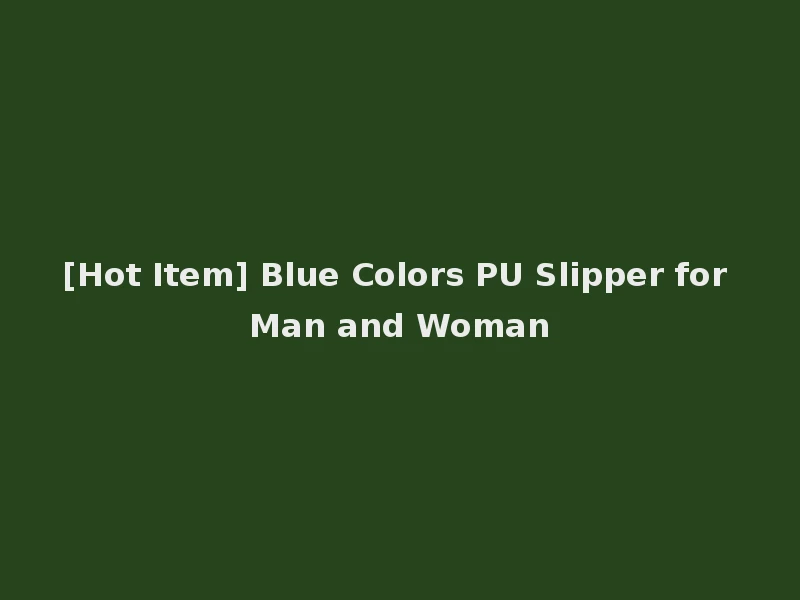 [Hot Item] Blue Colors PU Slipper for Man and Woman