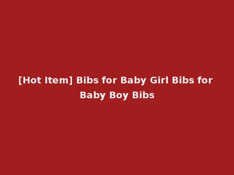 [Hot Item] Bibs for Baby Girl Bibs for Baby Boy Bibs