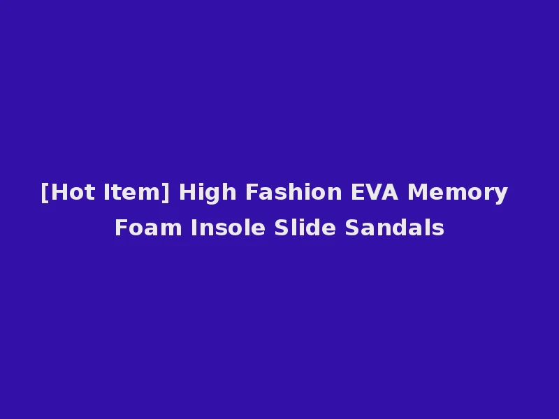 [Hot Item] High Fashion EVA Memory Foam Insole Slide Sandals