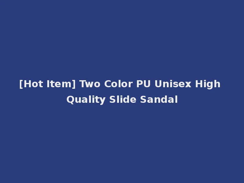 [Hot Item] Two Color PU Unisex High Quality Slide Sandal