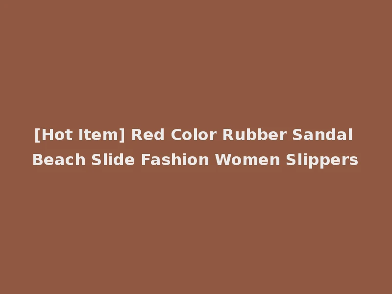 [Hot Item] Red Color Rubber Sandal Beach Slide Fashion Women Slippers