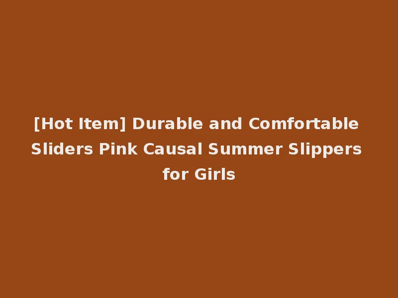 [Hot Item] Durable and Comfortable Sliders Pink Causal Summer Slippers for Girls