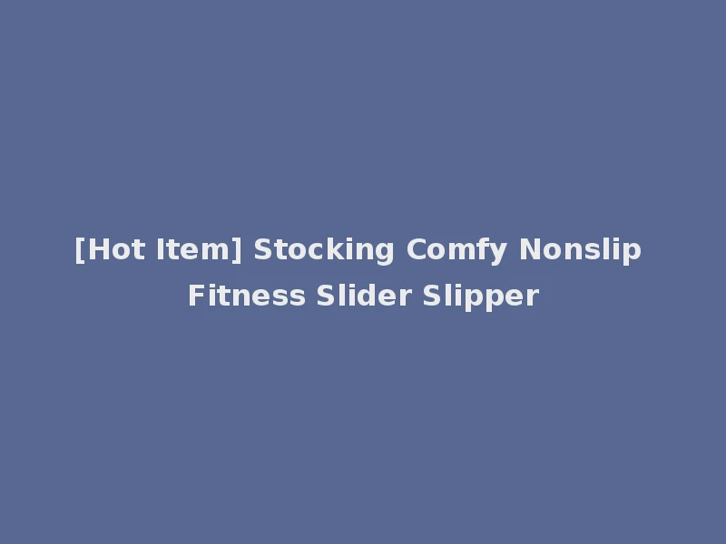 [Hot Item] Stocking Comfy Nonslip Fitness Slider Slipper