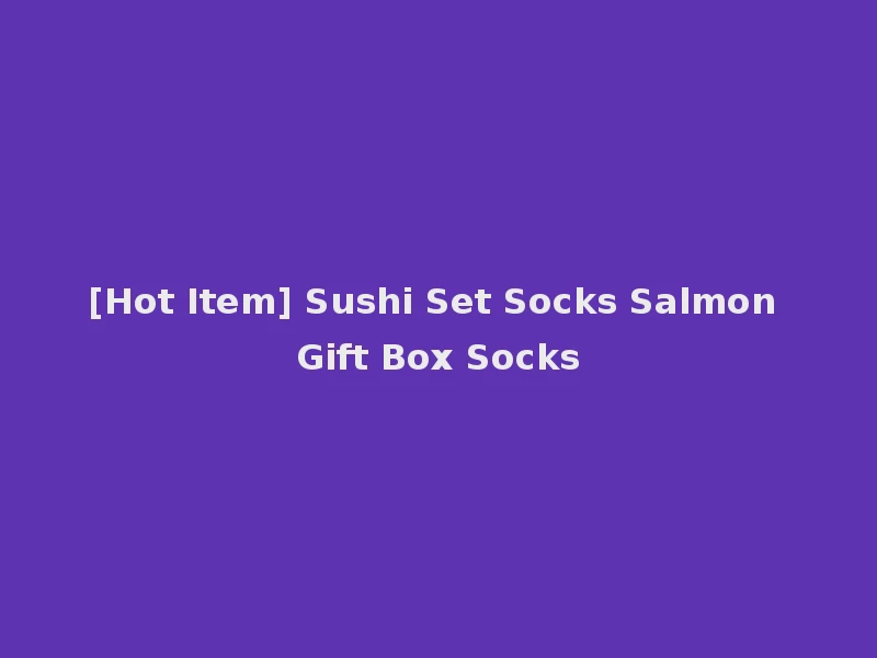 [Hot Item] Sushi Set Socks Salmon Gift Box Socks
