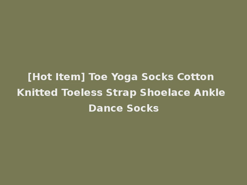 [Hot Item] Toe Yoga Socks Cotton Knitted Toeless Strap Shoelace Ankle Dance Socks