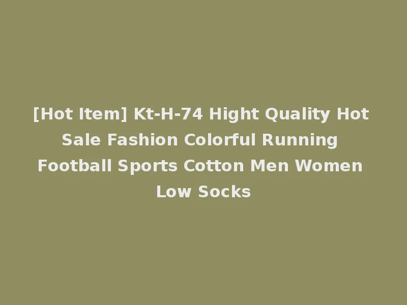 [Hot Item] Kt-H-74 Hight Quality Hot Sale Fashion Colorful Running Football Sports Cotton Men Women Low Socks