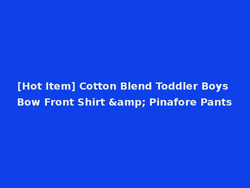 [Hot Item] Cotton Blend Toddler Boys Bow Front Shirt & Pinafore Pants