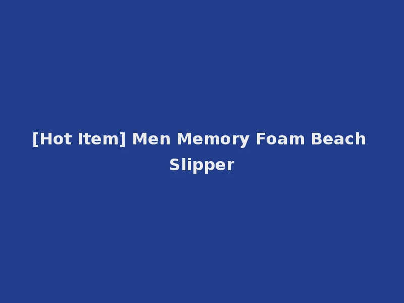 [Hot Item] Men Memory Foam Beach Slipper