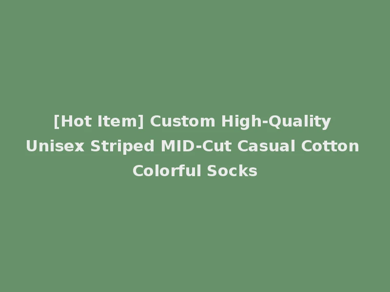 [Hot Item] Custom High-Quality Unisex Striped MID-Cut Casual Cotton Colorful Socks