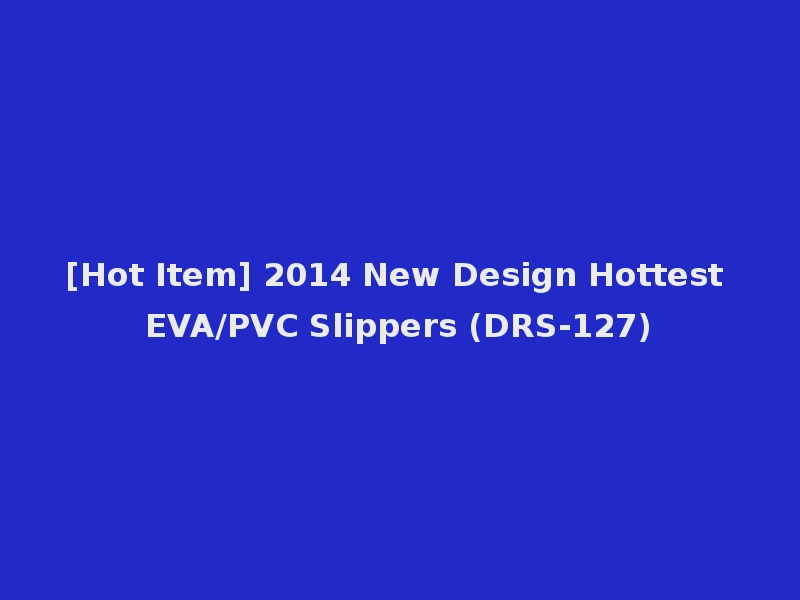 [Hot Item] 2014 New Design Hottest EVA/PVC Slippers (DRS-127)