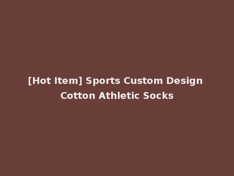 [Hot Item] Sports Custom Design Cotton Athletic Socks