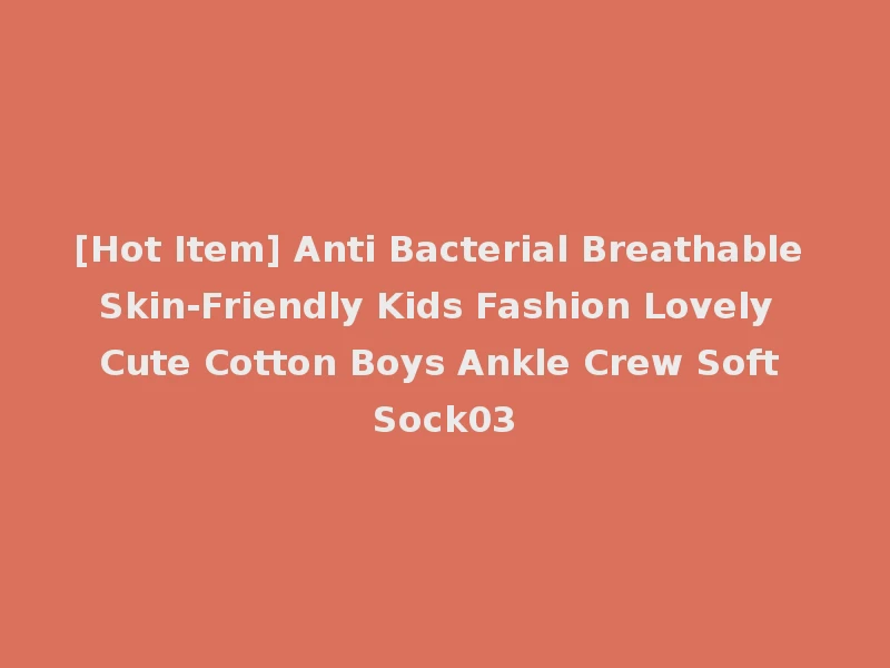 [Hot Item] Anti Bacterial Breathable Skin-Friendly Kids Fashion Lovely Cute Cotton Boys Ankle Crew Soft Sock03