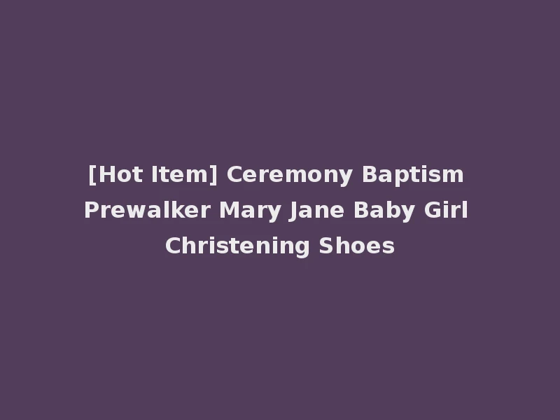 [Hot Item] Ceremony Baptism Prewalker Mary Jane Baby Girl Christening Shoes