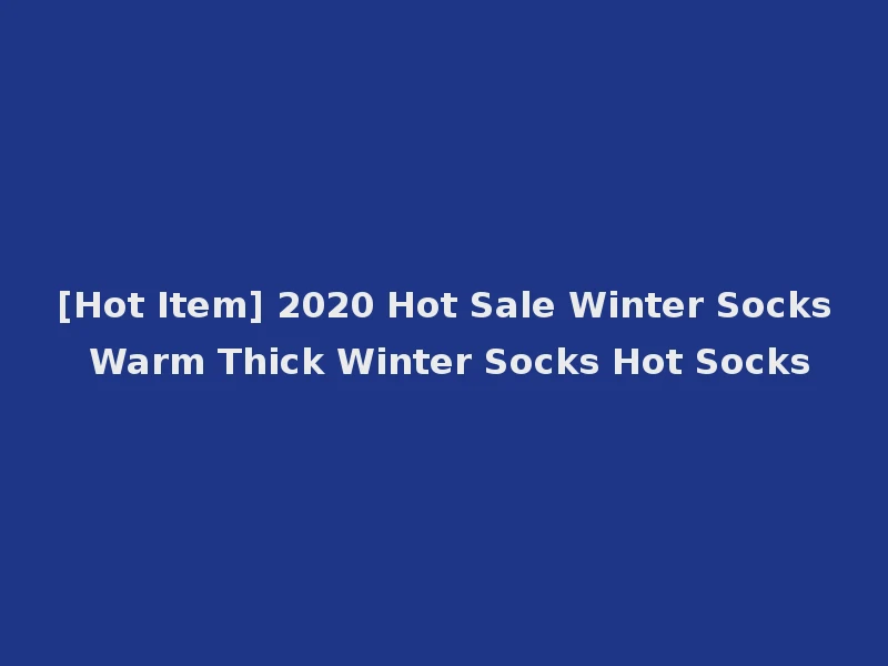 [Hot Item] 2020 Hot Sale Winter Socks Warm Thick Winter Socks Hot Socks
