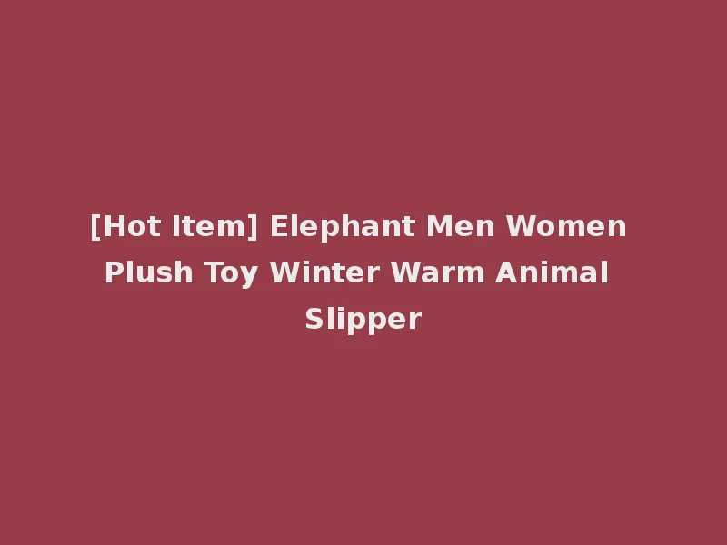 [Hot Item] Elephant Men Women Plush Toy Winter Warm Animal Slipper