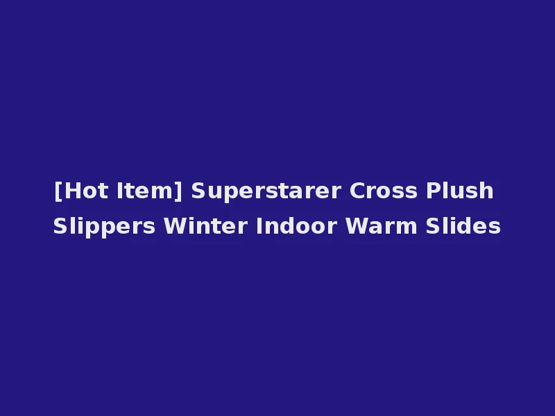 [Hot Item] Superstarer Cross Plush Slippers Winter Indoor Warm Slides