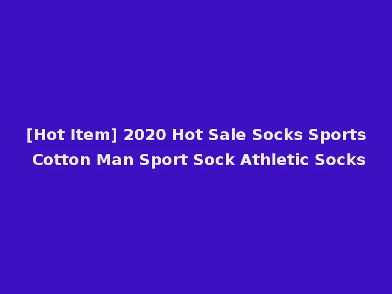 [Hot Item] 2020 Hot Sale Socks Sports Cotton Man Sport Sock Athletic Socks