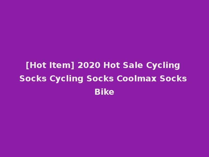[Hot Item] 2020 Hot Sale Cycling Socks Cycling Socks Coolmax Socks Bike