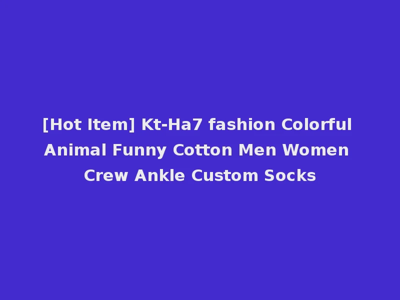[Hot Item] Kt-Ha7 fashion Colorful Animal Funny Cotton Men Women Crew Ankle Custom Socks