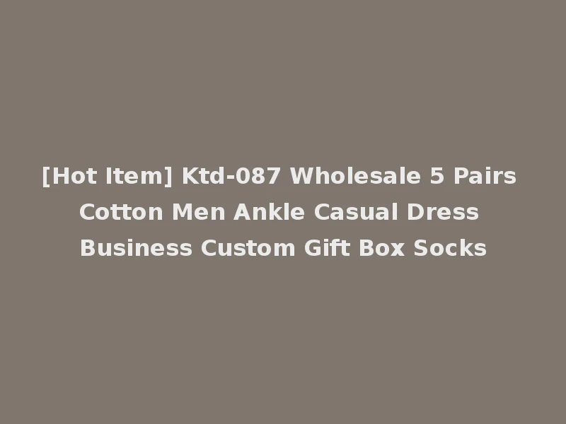 [Hot Item] Ktd-087 Wholesale 5 Pairs Cotton Men Ankle Casual Dress Business Custom Gift Box Socks