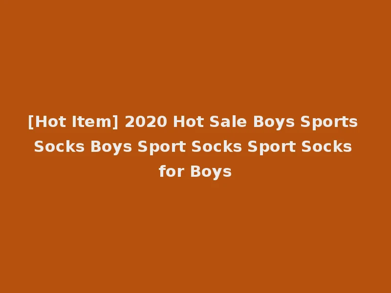[Hot Item] 2020 Hot Sale Boys Sports Socks Boys Sport Socks Sport Socks for Boys