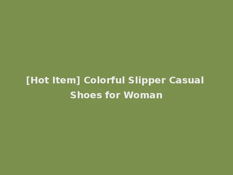 [Hot Item] Colorful Slipper Casual Shoes for Woman