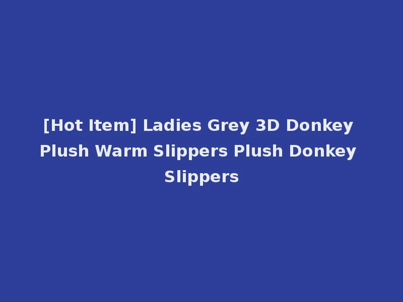 [Hot Item] Ladies Grey 3D Donkey Plush Warm Slippers Plush Donkey Slippers