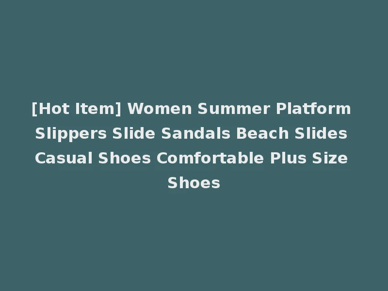 [Hot Item] Women Summer Platform Slippers Slide Sandals Beach Slides Casual Shoes Comfortable Plus Size Shoes