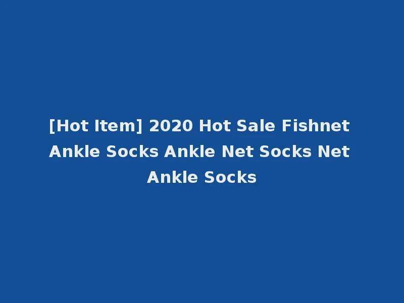 [Hot Item] 2020 Hot Sale Fishnet Ankle Socks Ankle Net Socks Net Ankle Socks