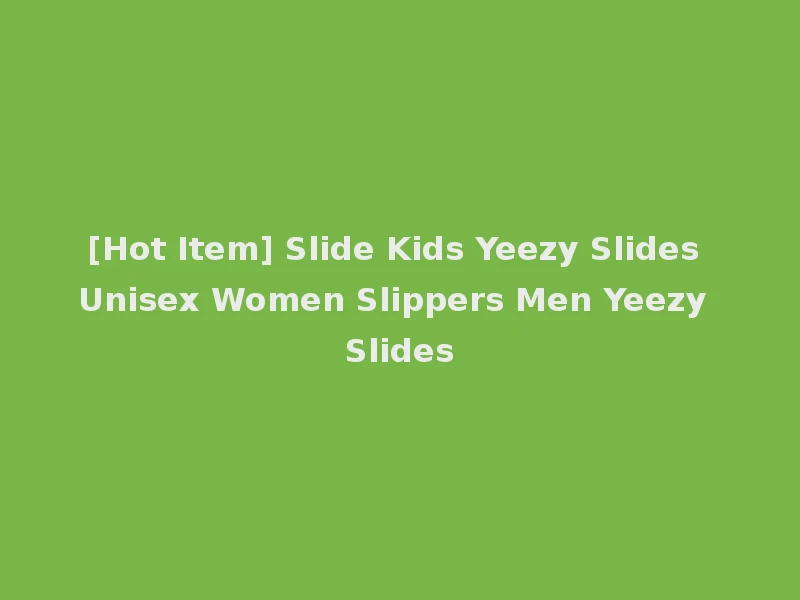 [Hot Item] Slide Kids Yeezy Slides Unisex Women Slippers Men Yeezy Slides