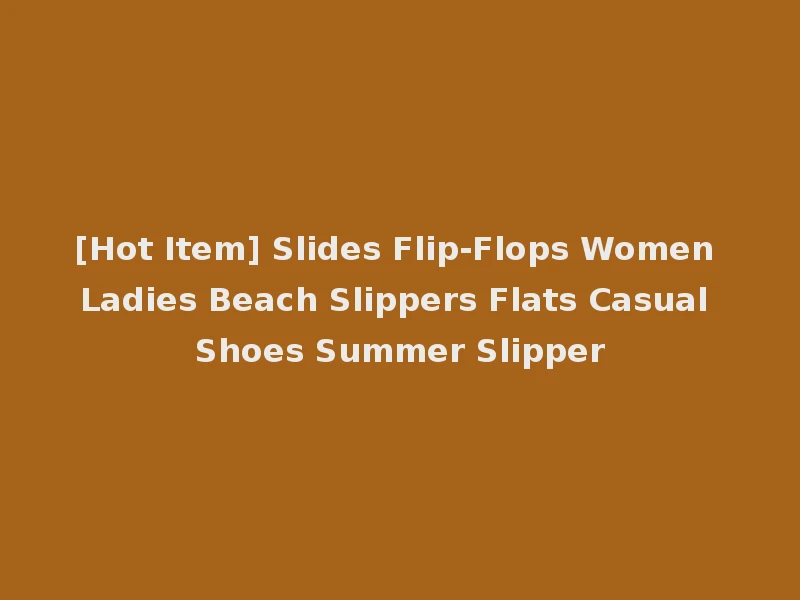 [Hot Item] Slides Flip-Flops Women Ladies Beach Slippers Flats Casual Shoes Summer Slipper